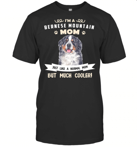 Bernese Mountain Dog Funny Design Unique Gifts Mothers Day T Shirt