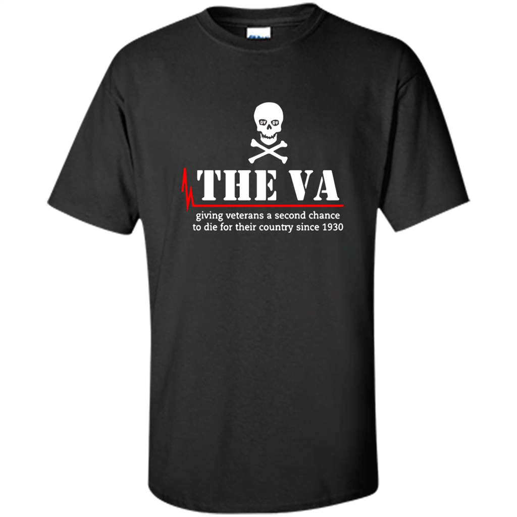 The Va Giving Veterans A Second Chance To Die For Their Country Since 1930 Shirt – Shirt