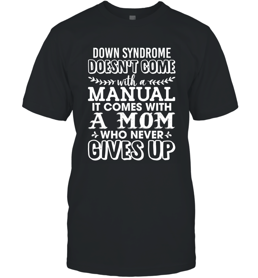 Down Syndrome Comes With A Mom Who Never Gives Up Shirt T-Shirt