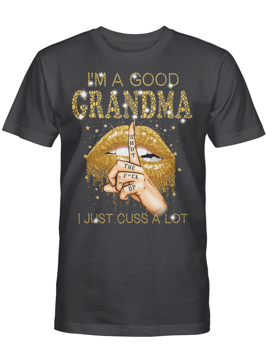 I’M A Good Grandma Shut The Fuck Up I Just Cuss A Lot Lips Shirt Gift For Mom, Mother’S Day Shirt