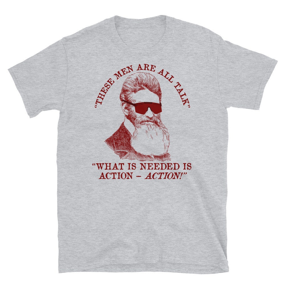 These Men Are All Talk – John Brown Quote, Meme T-Shirt