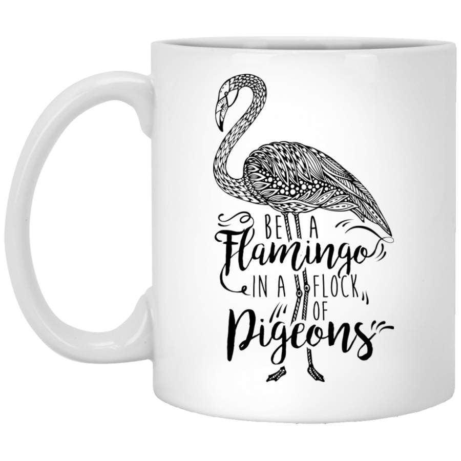 NewmeUP 11 Oz Coffee Mug Be a Flamingo in a Flock of Pigeons