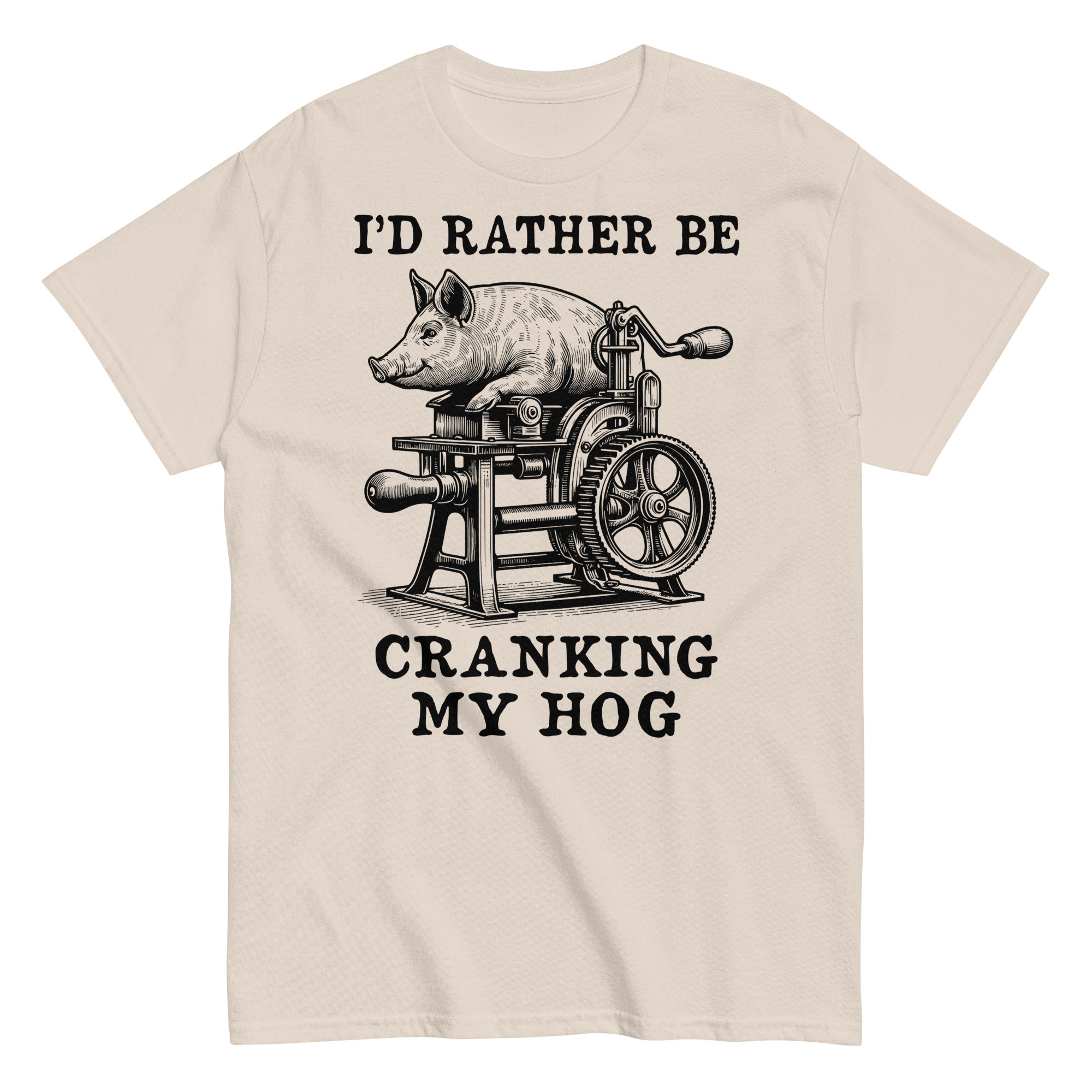 Rather Be Cranking My Hog – Oddly Specific Meme T-Shirt