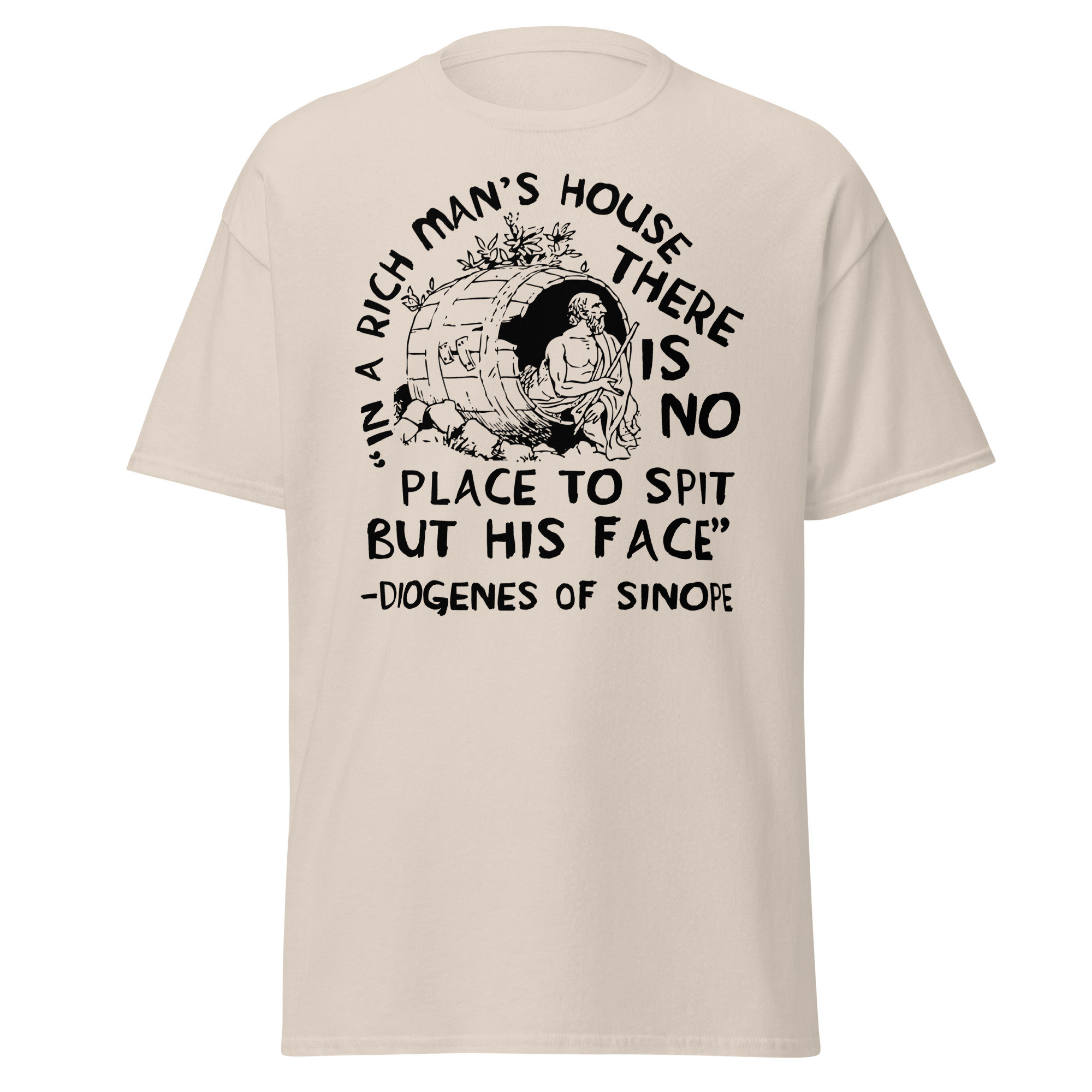 In A Rich Man’s House There Is No Place To Spit But His Face – Diogenes of Sinope, Quote, Philosopher T-Shirt