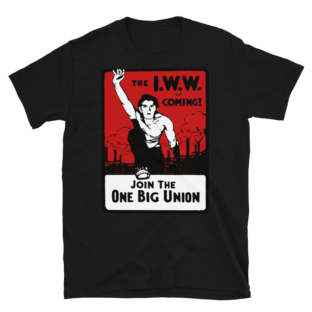 Join The One Big Union – Industrial Workers of the World, Socialist, Anarchist T-Shirt