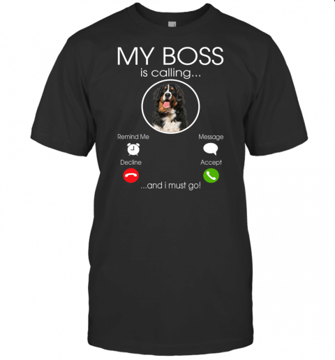 My Boss Is Calling  Bernese Mountain Dog Lovers Gift T Shirt