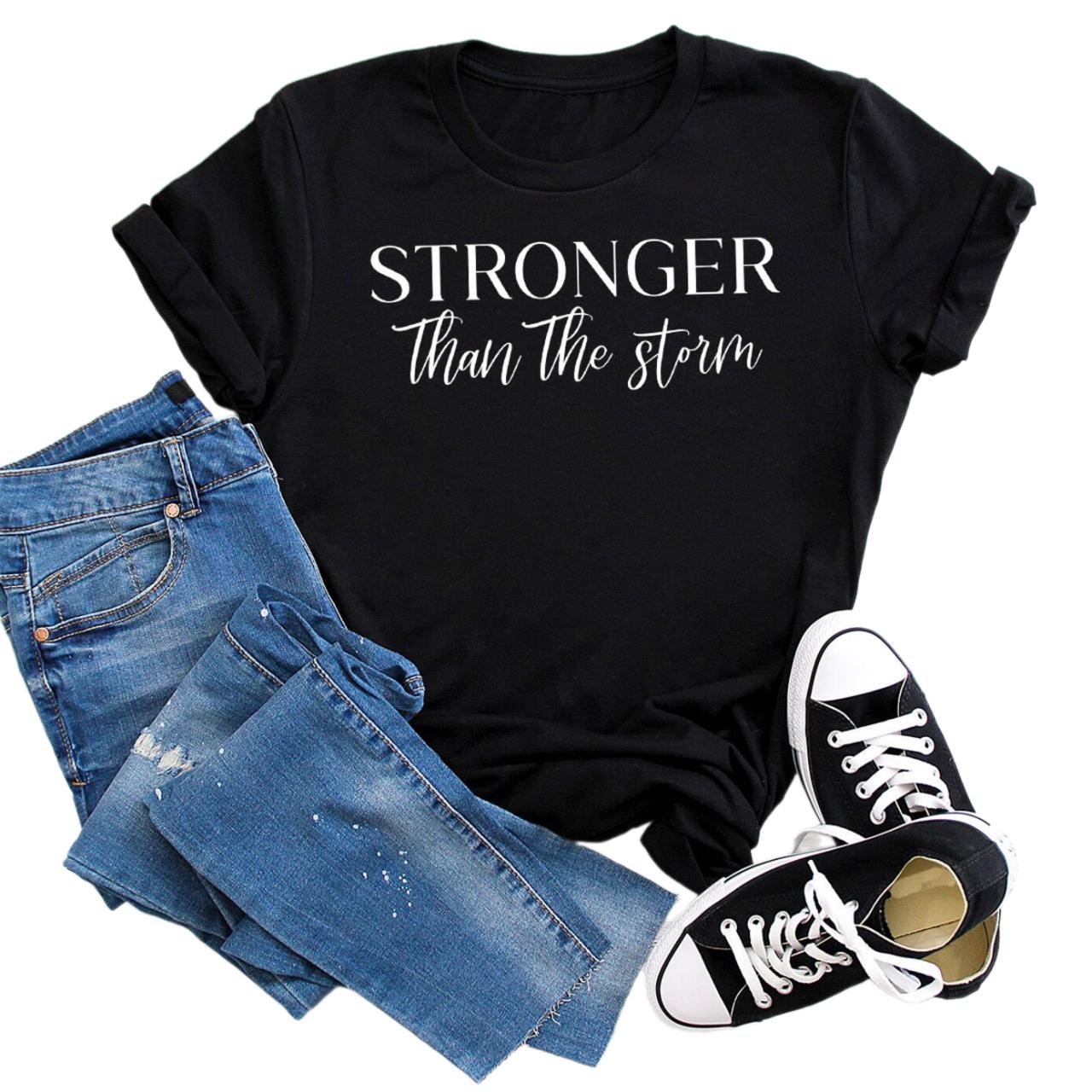 Encouragement Shirts For Women, Motivational Stronger Than The Storm T Shirt