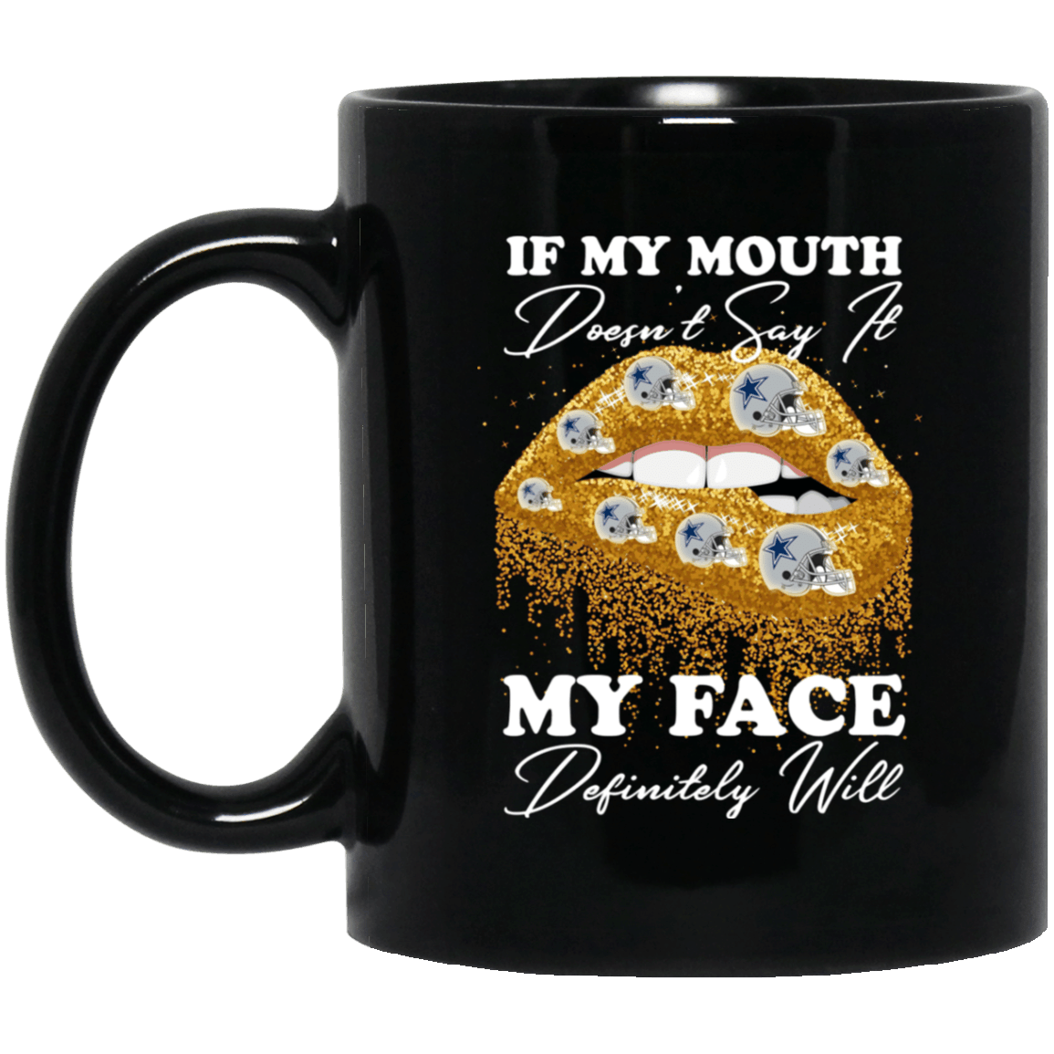 If My Mouth Doesnt Say It My Face Will Dallas Cowboys Mug