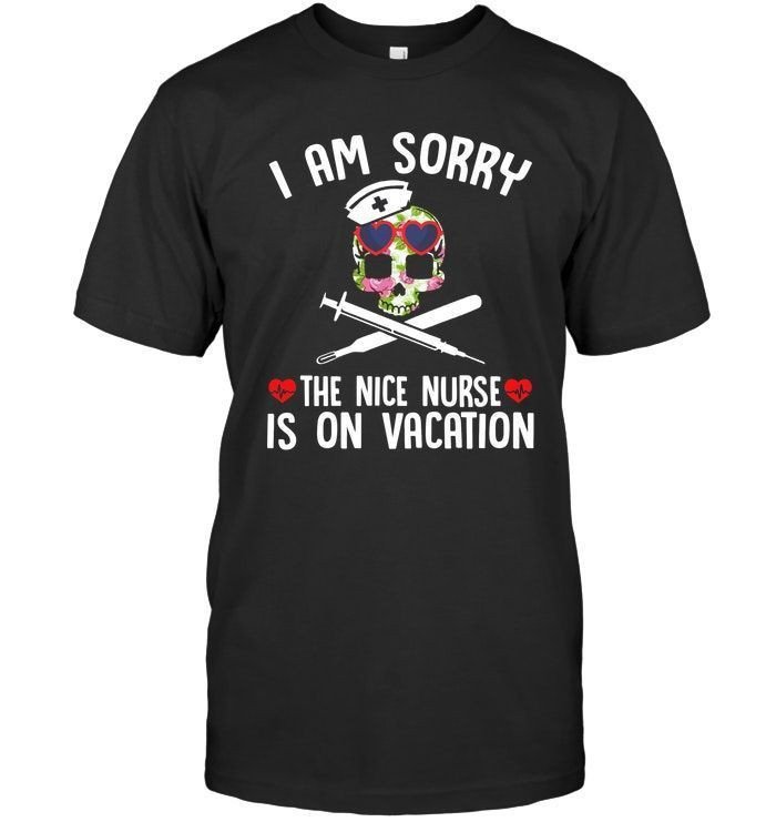 I Am Sorry The Nice Nurse Is On Vacation Funny Nurse Floral Skull Shirts