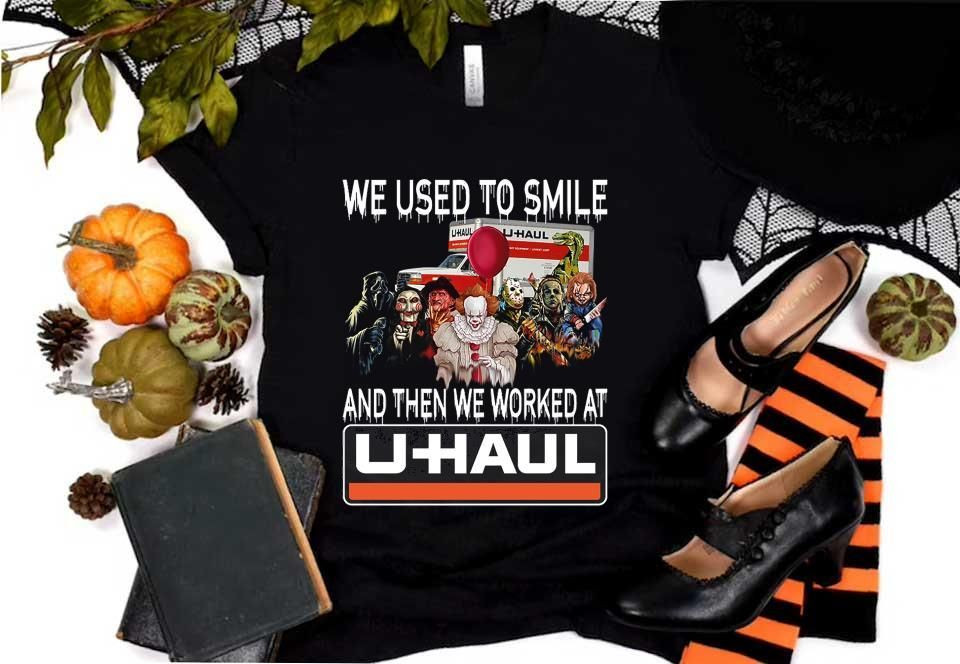 Horror Movies Characters We Used To Smile And Then We Worked At U Haul Halloween Shirt