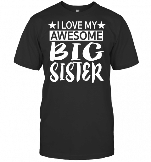 I Love My Awesome Big Sister  Little Brother Gift T Shirt