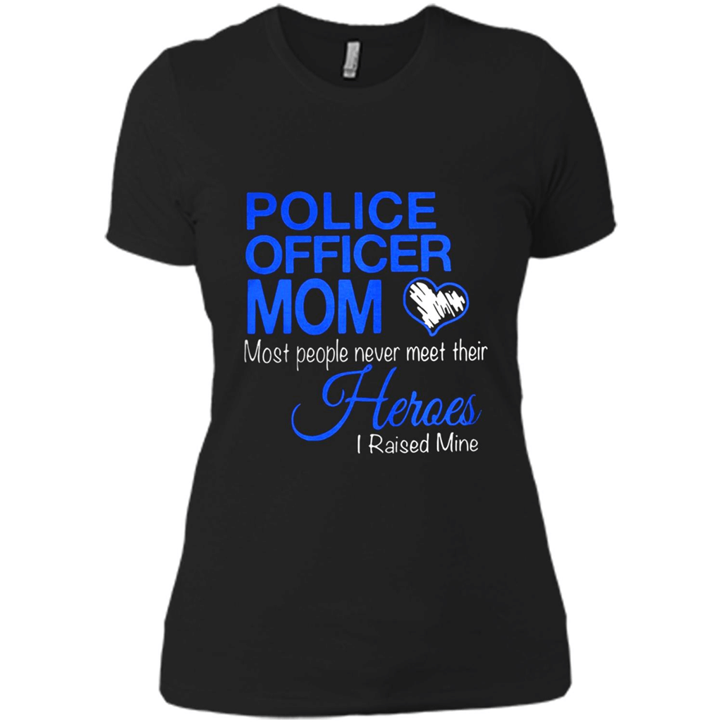 Police Officer Mom Most People Never Meet Their Heroes I Raised Mine Shirt – Ladies Boyfriend T-Shirt