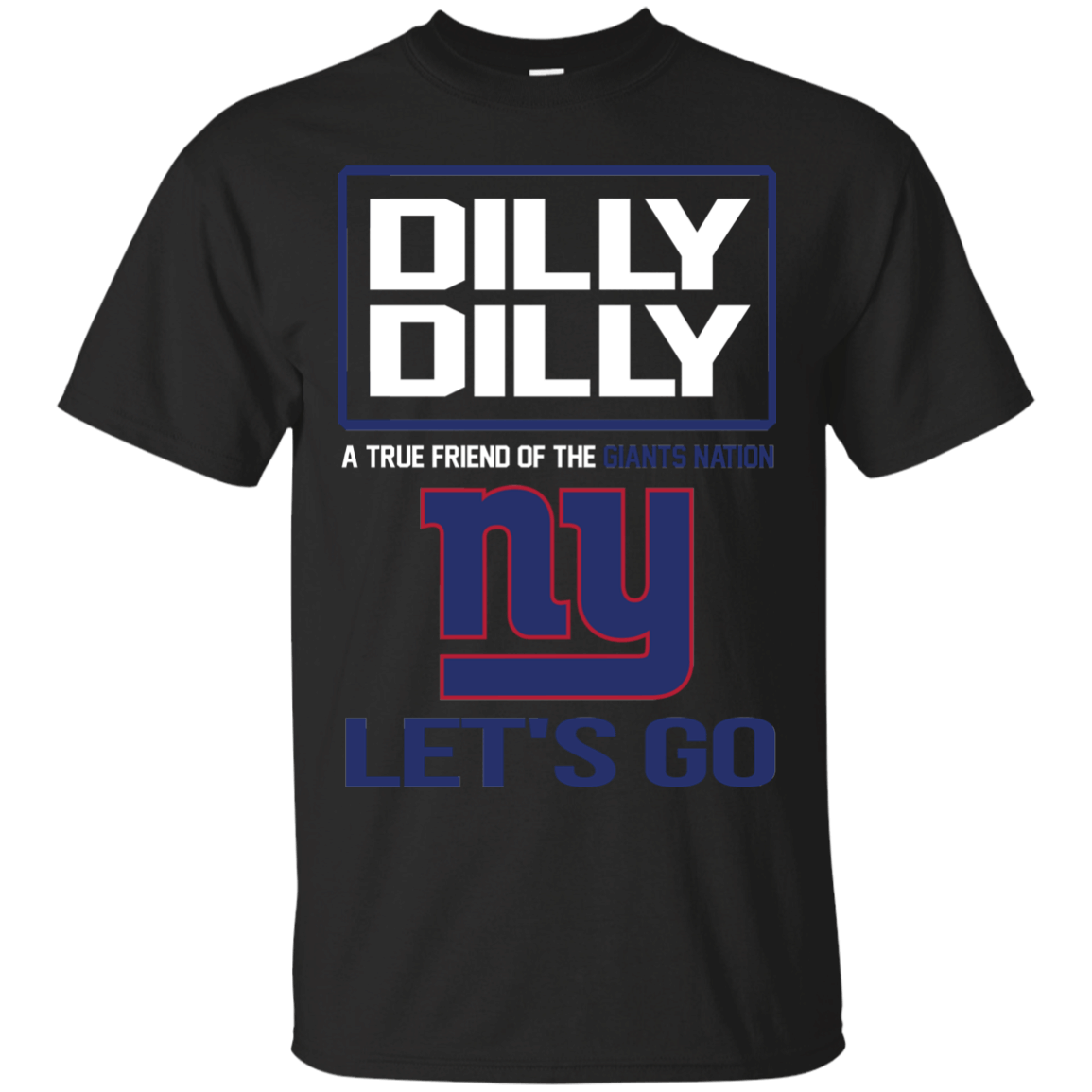 Dilly Dilly A True Friend Of The Giants Nation Les’T Go T Shirt