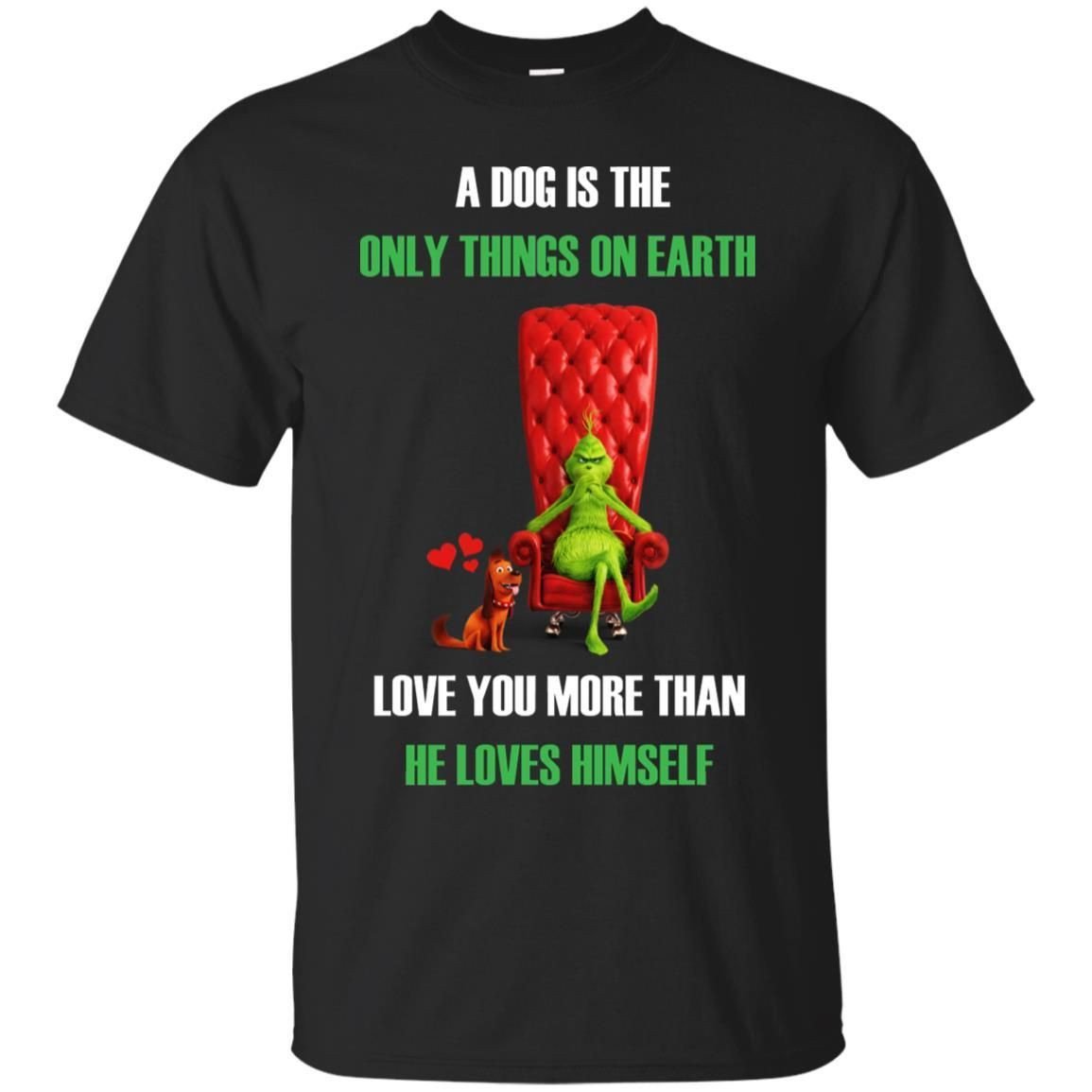 Grinch A Dog Is The Only Things On Earth Shirt