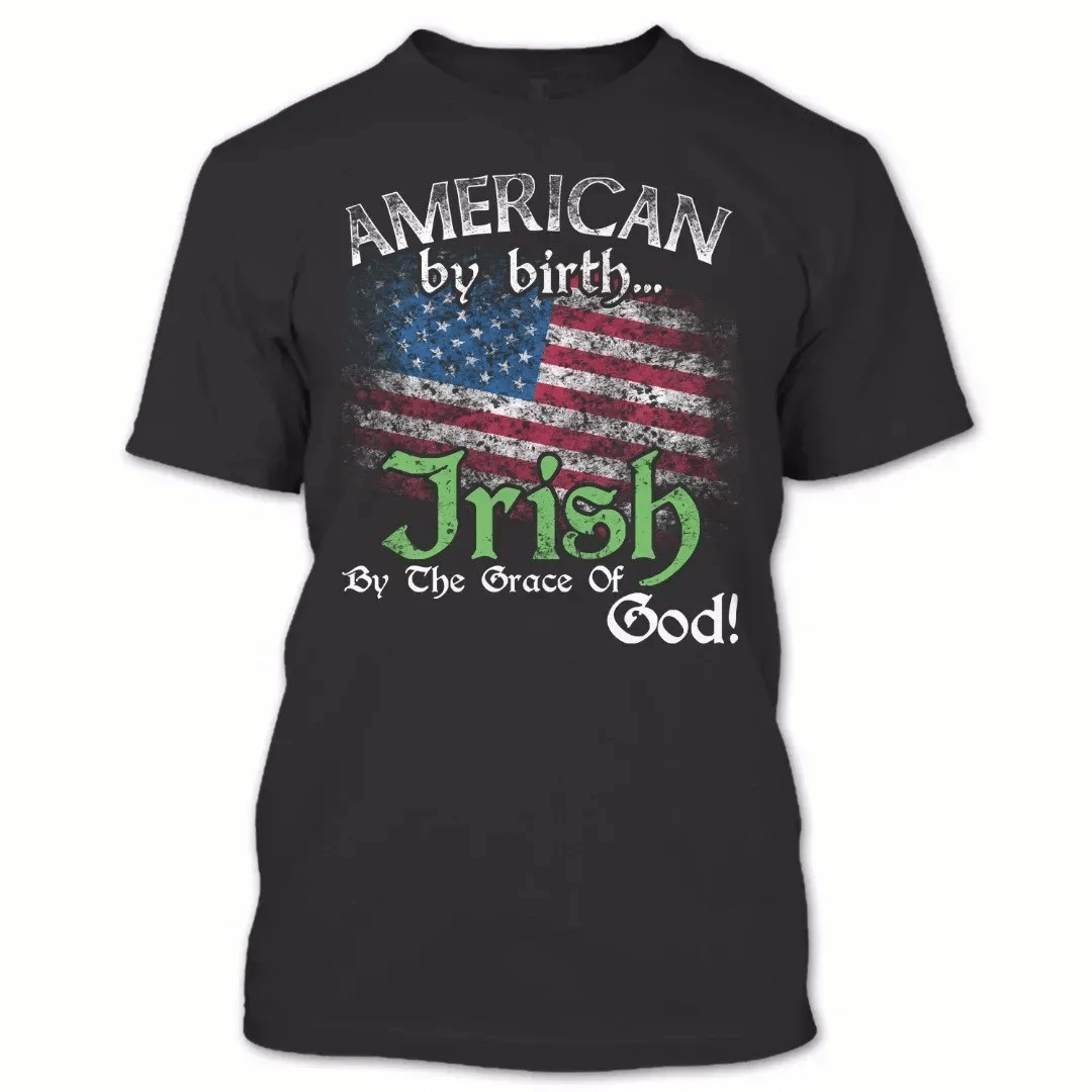 American By Birth Irish By The Grace Of God T Shirt Proud Irish Shirt Patricks Day Shirts