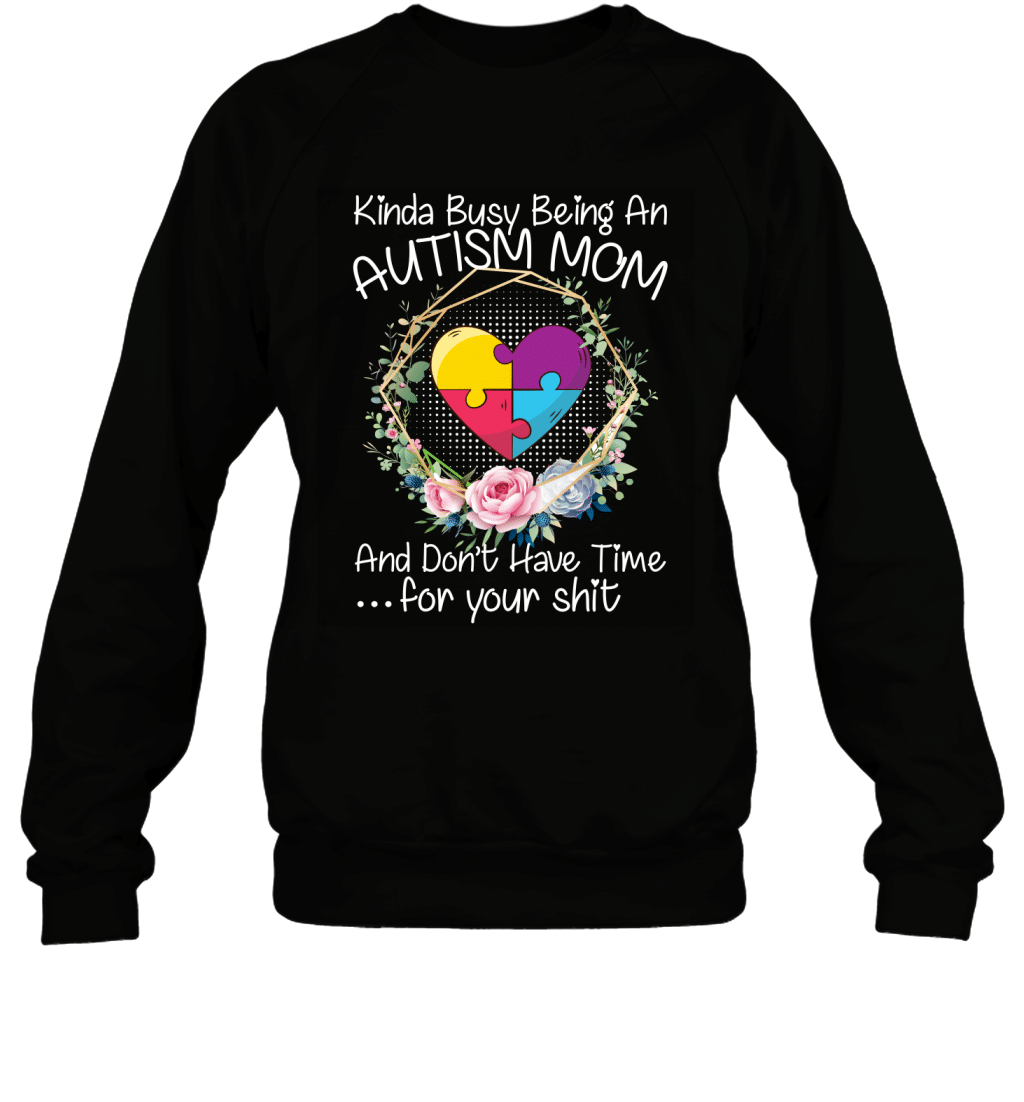 Kinda Busy Being An Autism Mom Funny Sarcasm Shirt Sweatshirt