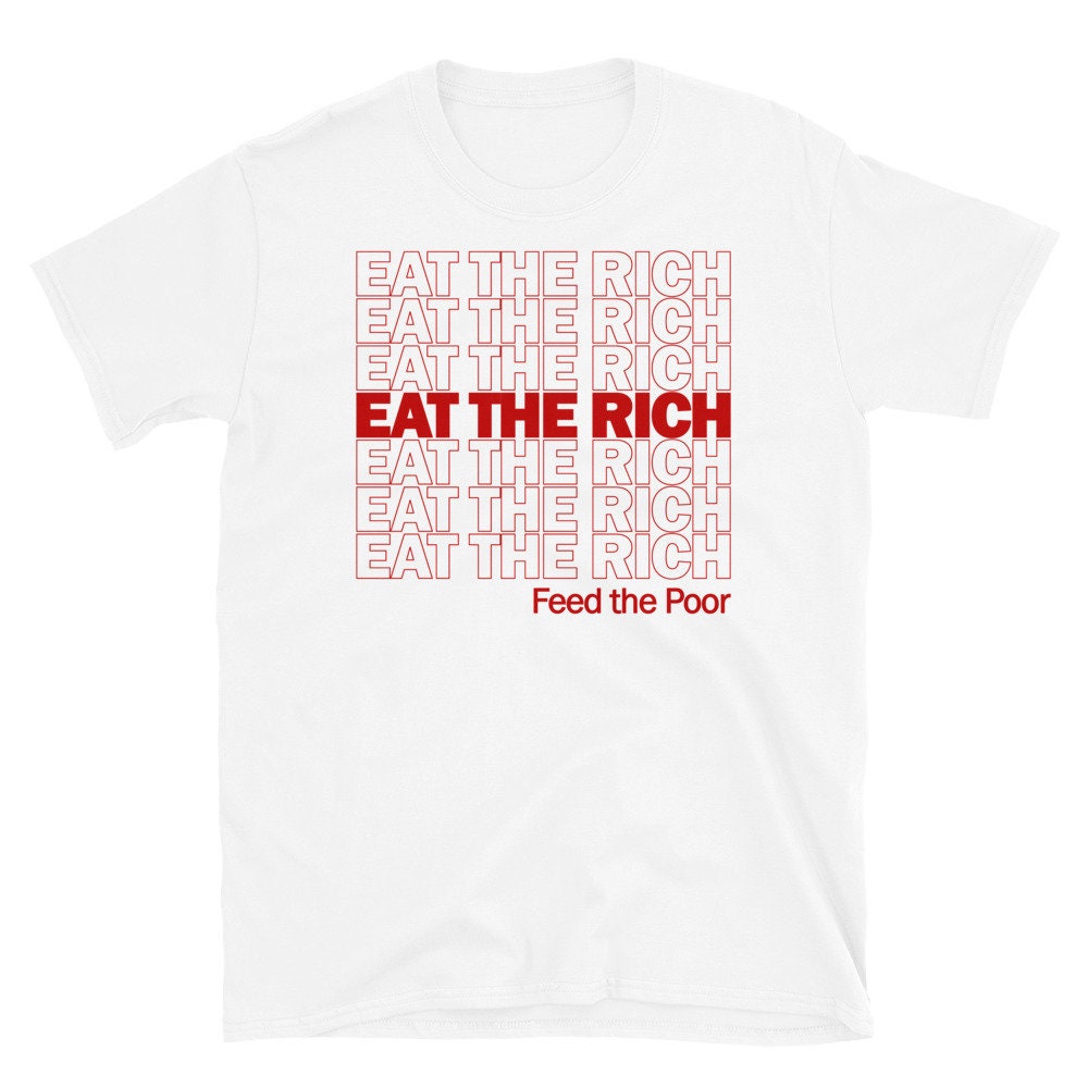 Eat The Rich Feed The Poor – Plastic Bag Meme, Socialist, Leftist, Anarchist, Anti Capitalist T-Shirt