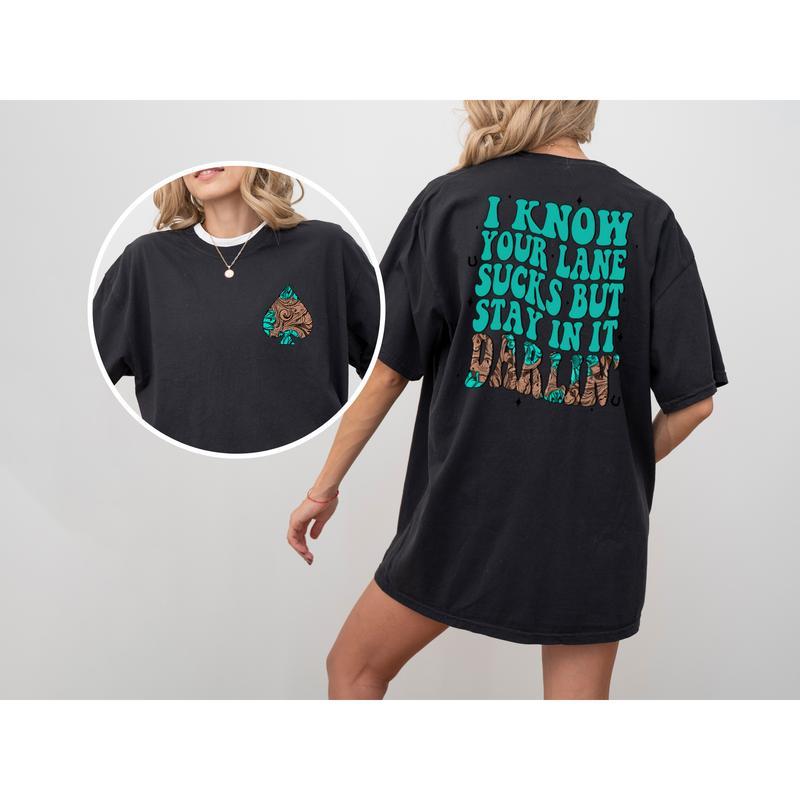 I know your lane sucks, But stay in it Darlin womens Tee