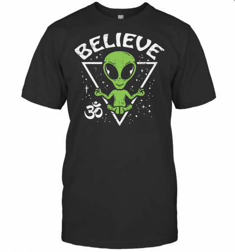 Meditating Alien Believe Zen Inner Peace Et Ufo Yoga Om Gift T Shirt