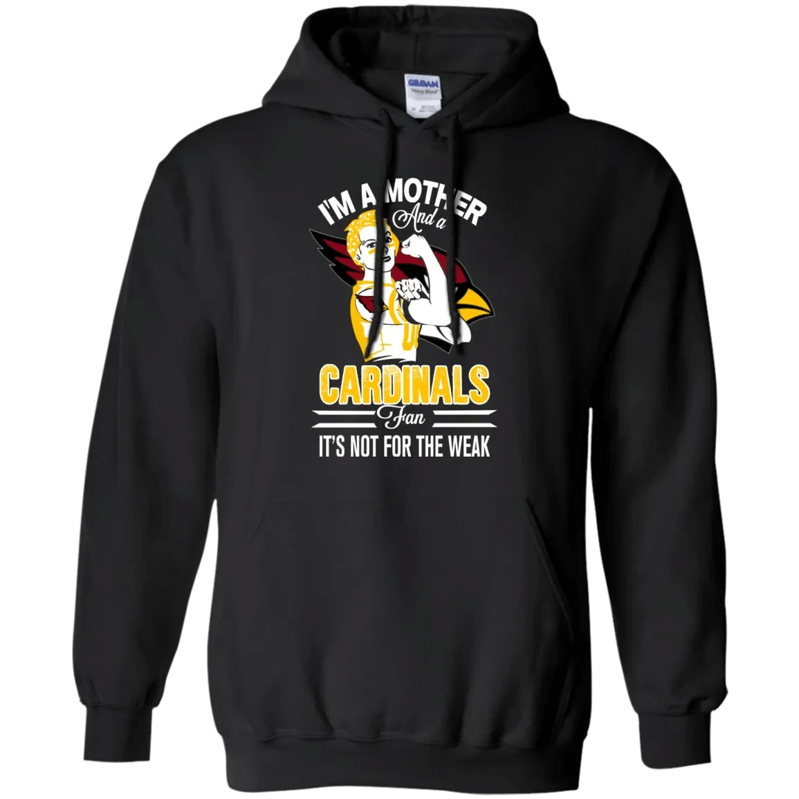 I Am A Mother And A Cardinals Fan Its Not For The Weak T-Shirt Sweatshirt Hoodie