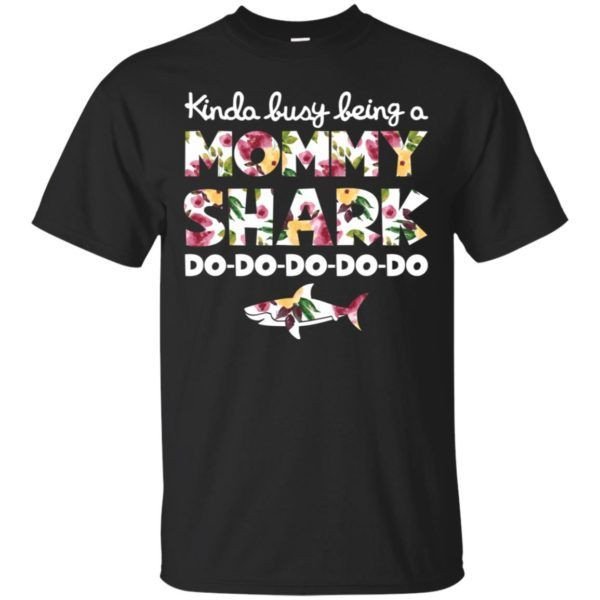 Kinda Busy Being A Mommy Shark Do Do Do Do Do Shirt