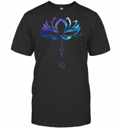 Lotus Flower Yoga Shirt Breathe Meditation Gift Peace Love