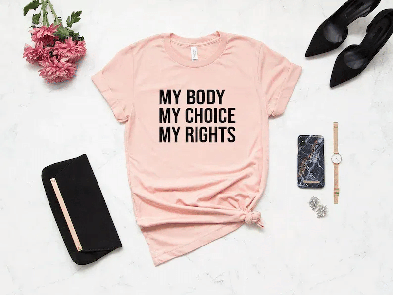 My Body My Choice My Rights Shirt, Woman Power Shirt, Girl Power Shirt, Feminist Shirt, Empowerment, Human Rights T-Shirts