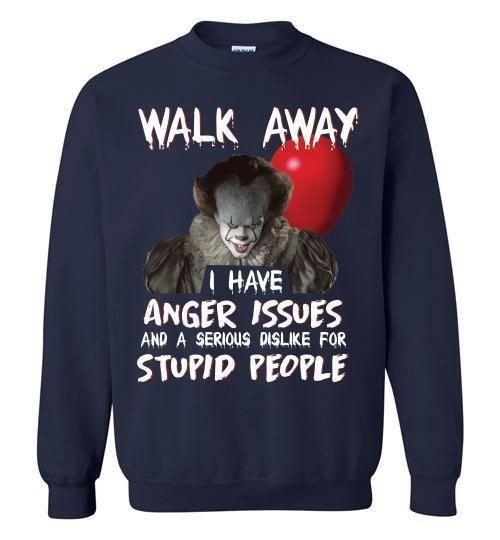 It Pennywise Walk Away I Have Anger Issues And A Serious Dislike For Stupid People Sweatshirt