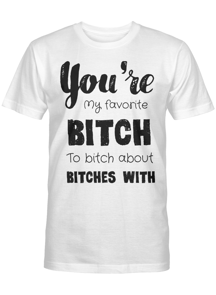 Coworker Shirt, Office Friend Shirt _You’Re My Favorite Work Bitch To Bitch About Bitches With_ Funny Coworker Gift For Women