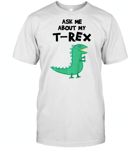 Kids Ask Me About My T Rex  Kids Funny Dinosaur Lover Gift T Shirt