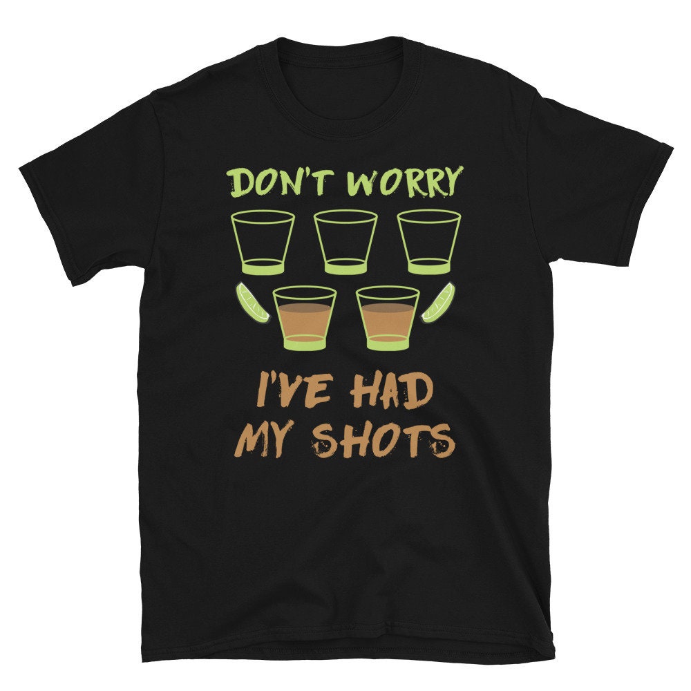 Don’t Worry I’ve Had My Shots – Meme, Vaccine, Drinking, Funny T-Shirt