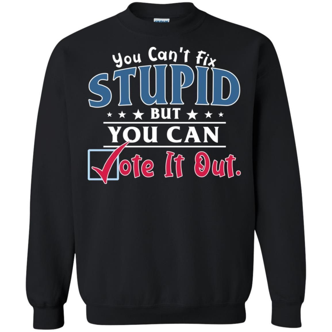 You Cant Fix Stupid But You Can Vote It Out Shirt