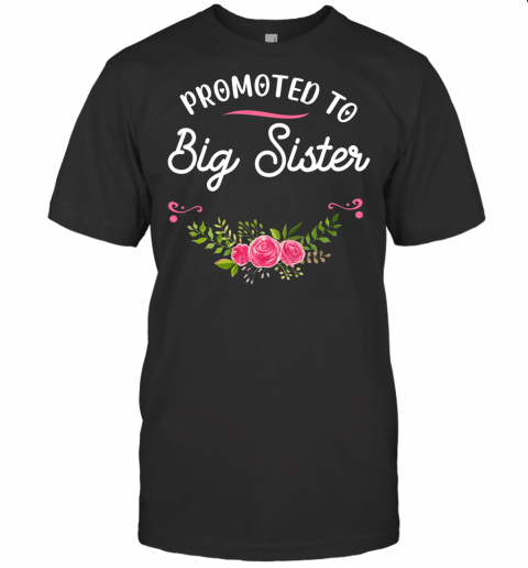 First Time Sister Gift Sibling Promoted To Big Sister T Shirt