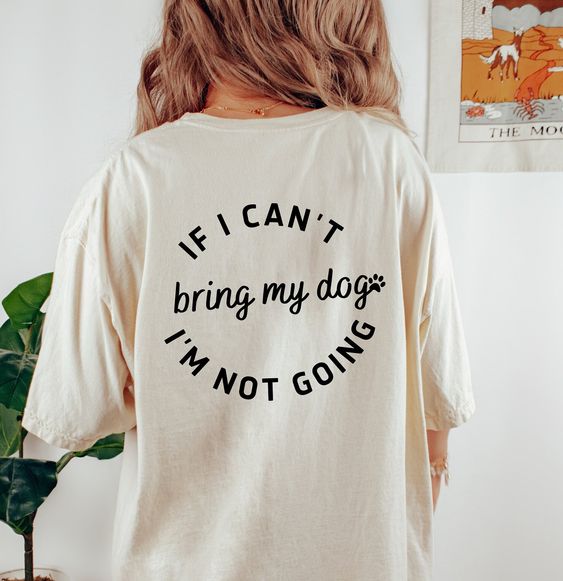 If I Cant Bring My Dogs Im Not Going Tshirt