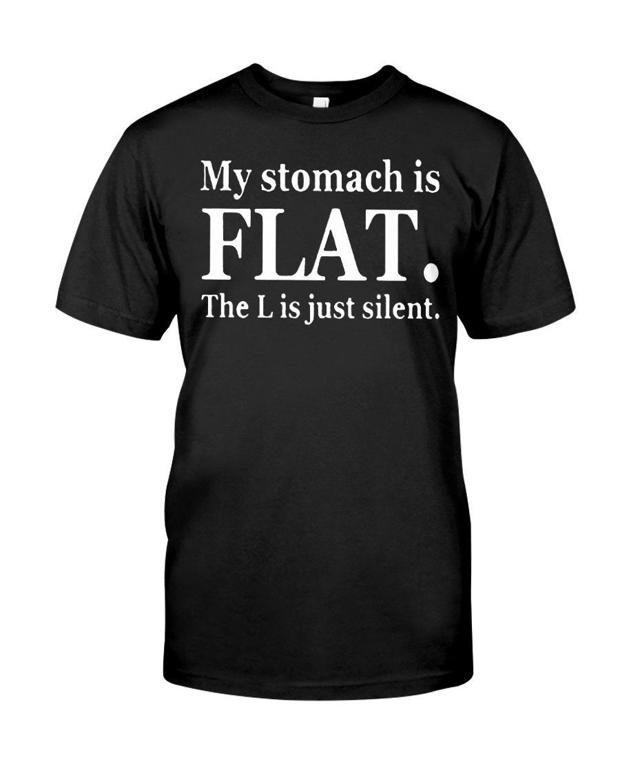 My Stomach Is Flat The L Is Just Silent Funny Men And Women Shirts