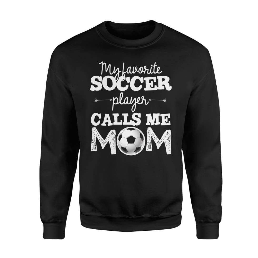 My Favorite Soccer Player Calls Me Mom Women Shirt – Standard Fleece Sweatshirt