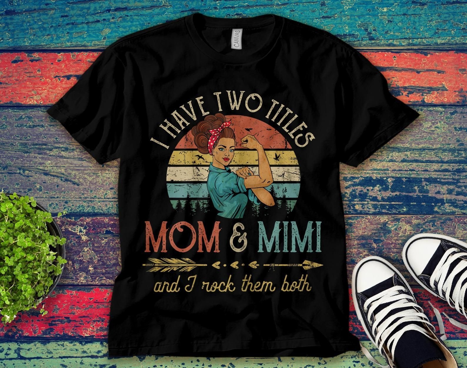 I Have Two Titles Mom And Mimi And I Rock Them Both Mother’S Day Unisex T-Shirt Unisex Adult Bella Shirt Gift