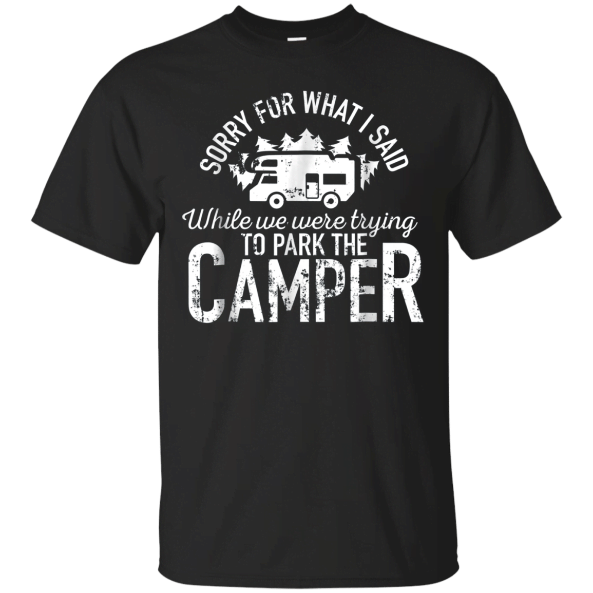 Sorry For What I Said While Parking The Camper Rv T Shirt