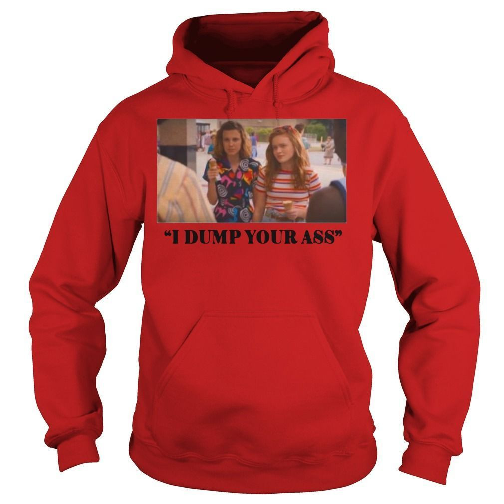 I Dump Your Ass Funny Memes Eleven And Max Stranger Things 3 Netflix Movie Lovers Shirts