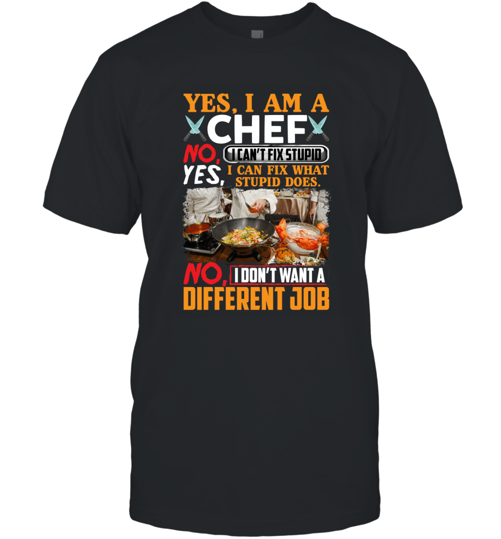 Yes I Am A Chef I Can Fix What Stupid Does Funny Sarcasm Shirt T-Shirt