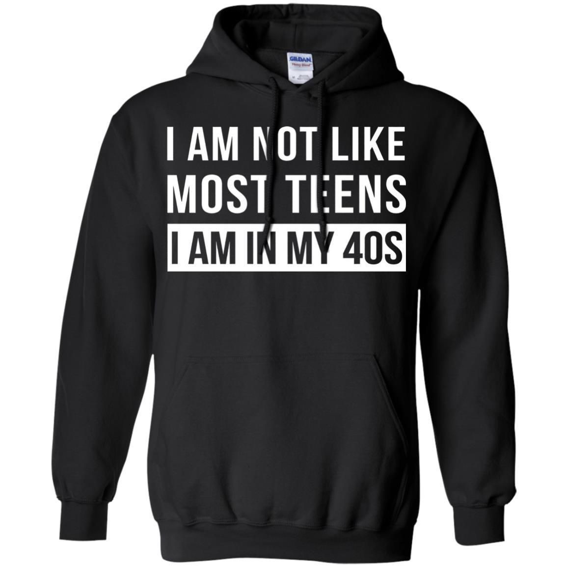 I Am Not Like Most Teens I Am In My 40S Shirt