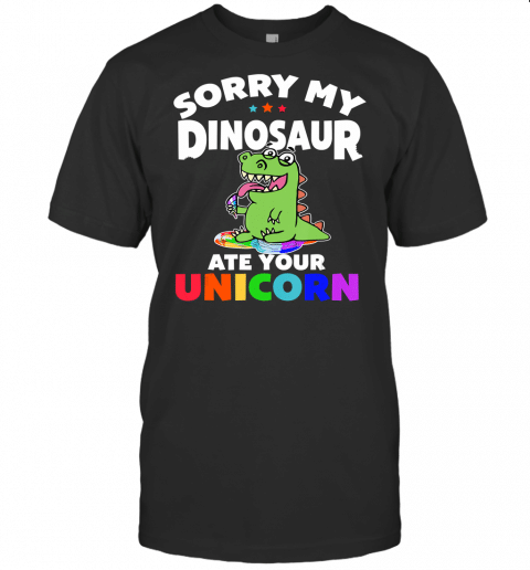 Sorry My Dinosaur Ate Your Unicorn Cute T Rex Halloween Gift T Shirt