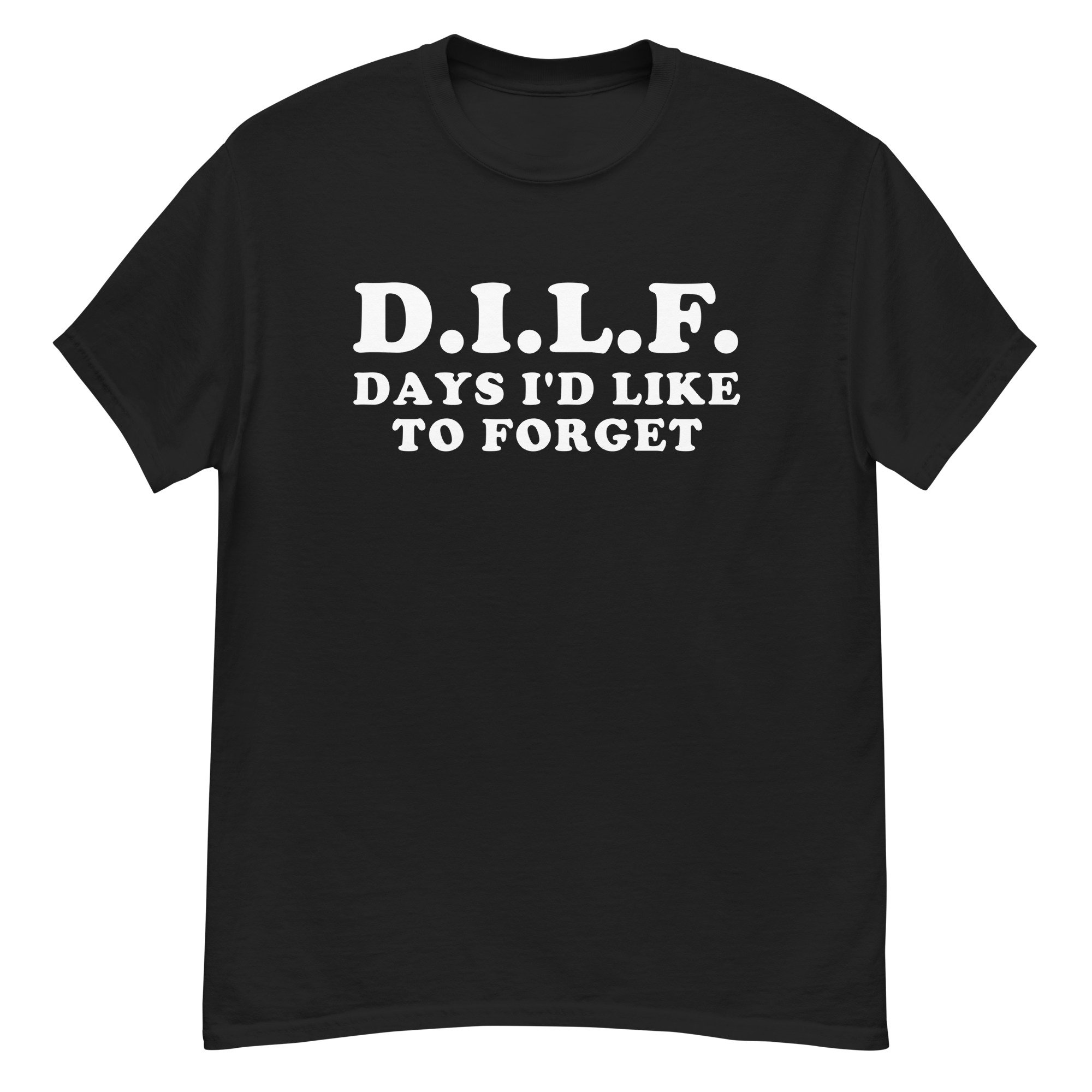 DILF Days I’d Like To Forget – Meme T-Shirt