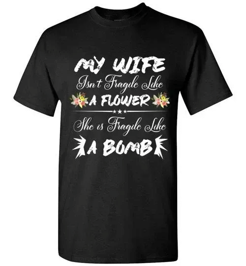 Find Funny Color Flower My Wife Just Fragile Like A Bomb Shirt