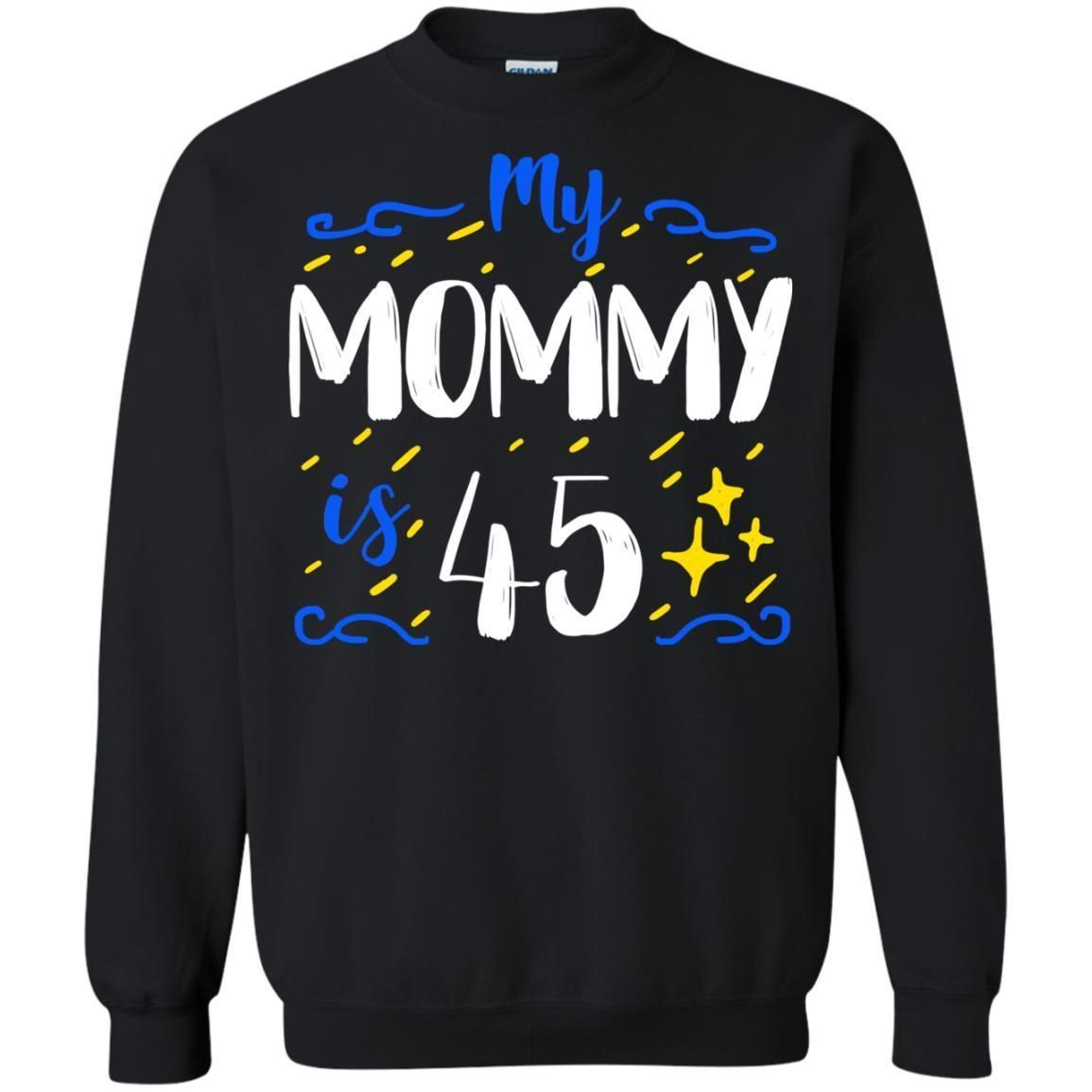 My Mommy Is 45 45Th Birthday Mommy Shirt For Sons Or Daughters