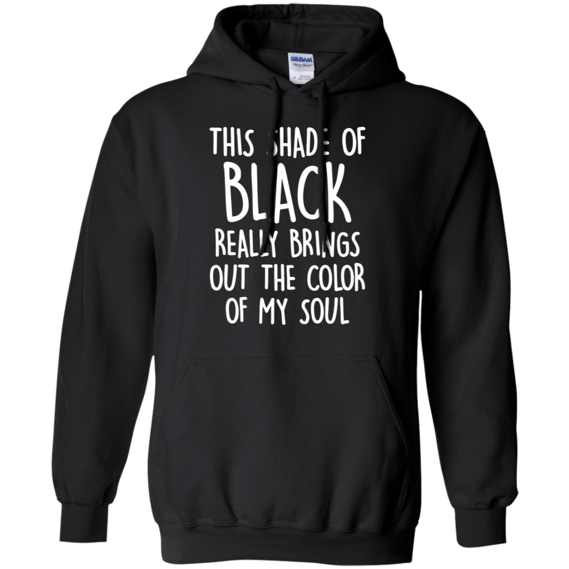 This Shade Of Black Really Brings Out The Color Of My Soul Hoodie