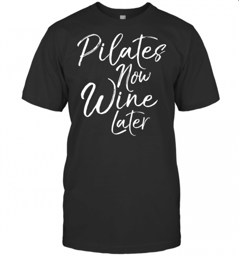 Pilates Now Wine Later Shirt For Women Cute Alcohol Yoga Tee