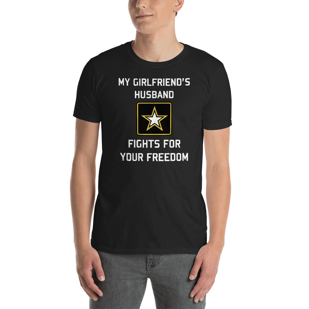 My Girlfriend’s Husband Fights For Your Freedom – Parody, Satire T-Shirt