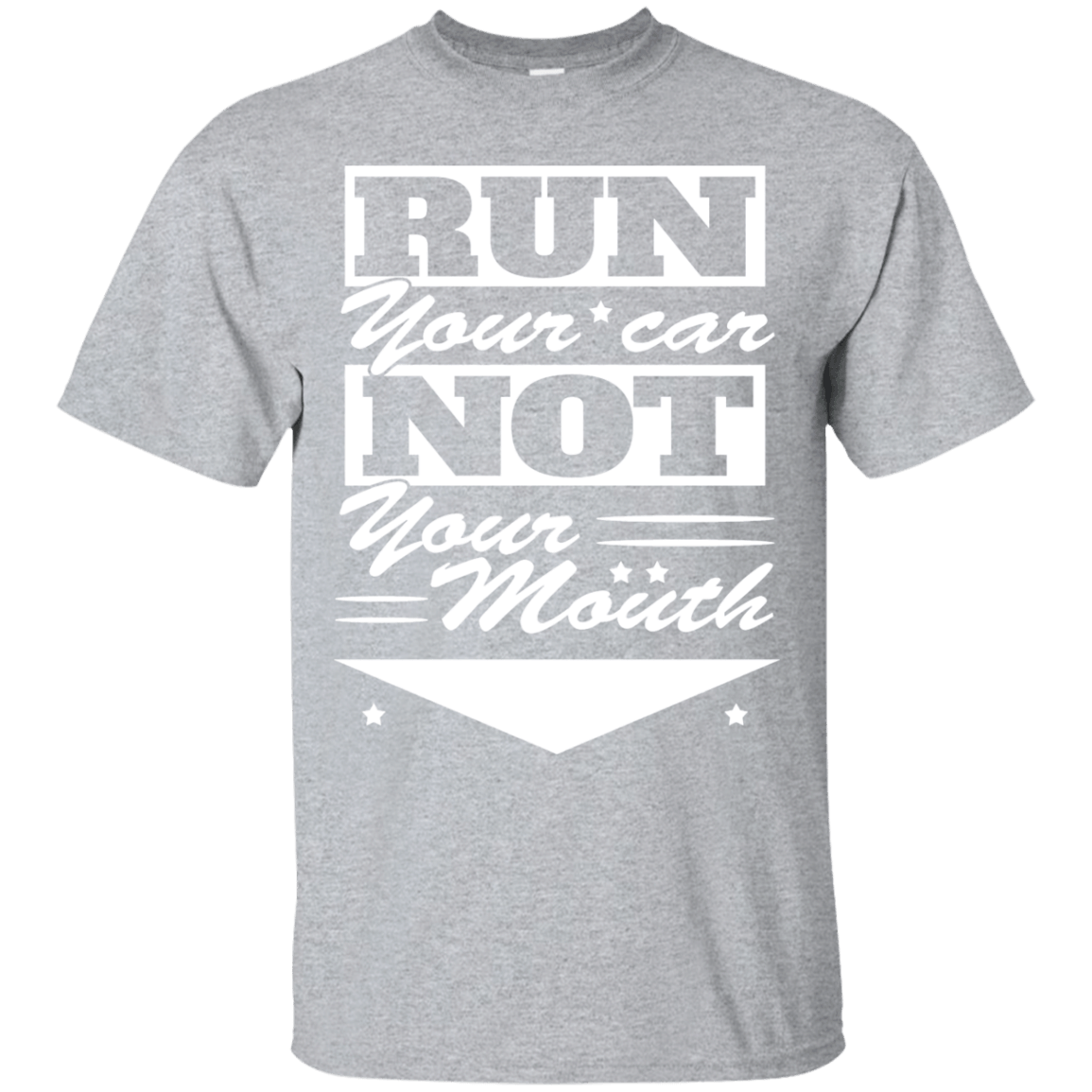 Run Your Car Not Your Mouth Mechanics T Shirt