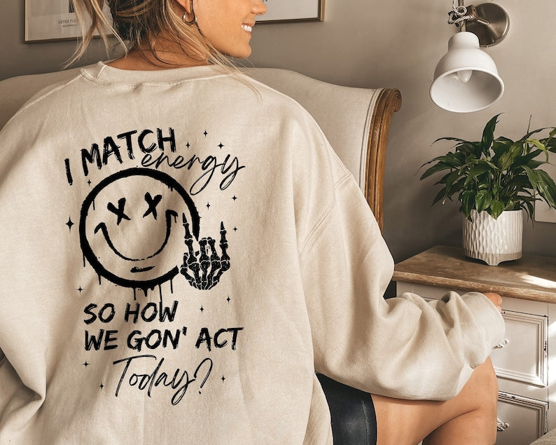 So How We Gon’ Act Today Sweatshirt